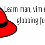 Learn man, vim editor and file globbing for RHCSA