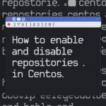 How to Enable and Disable Repositories in CentOS