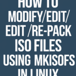 How to Modify Edit Re-pack ISO Files Using Mkisofs In Linux